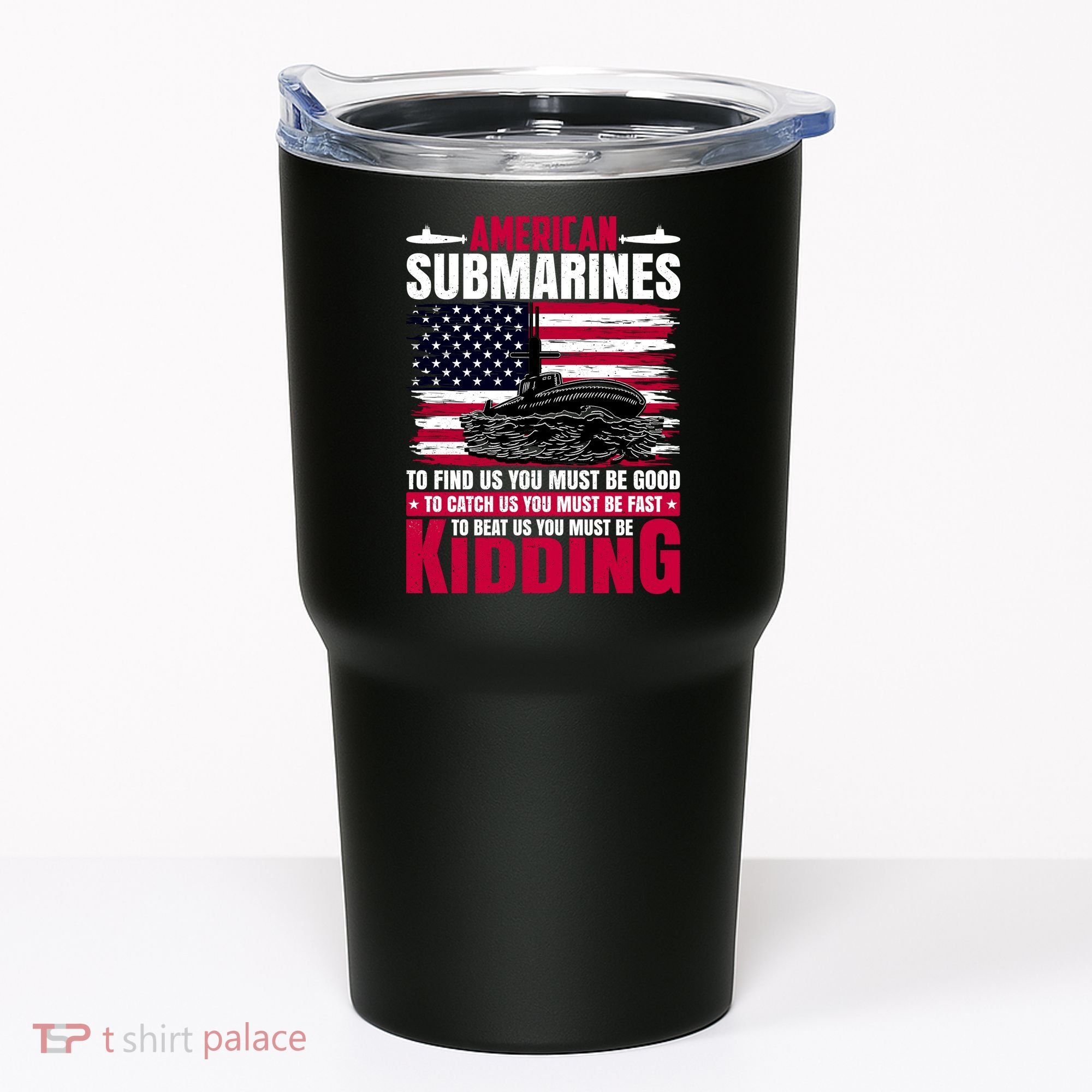 American Submarines Funny Must Be Good Fast Kidding Tumbler