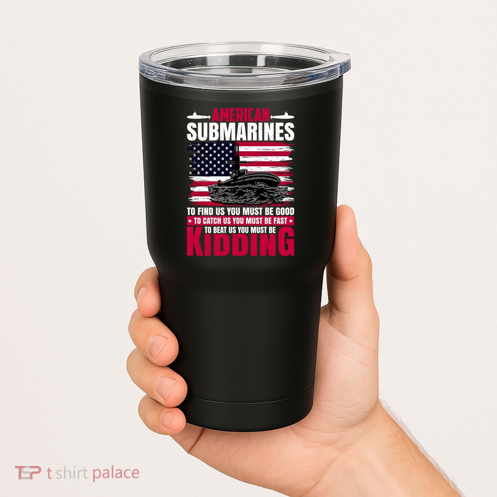 American Submarines Funny Must Be Good Fast Kidding Tumbler