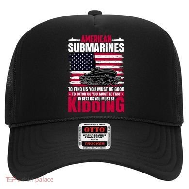 American Submarines Funny Must Be Good Fast Kidding Hat