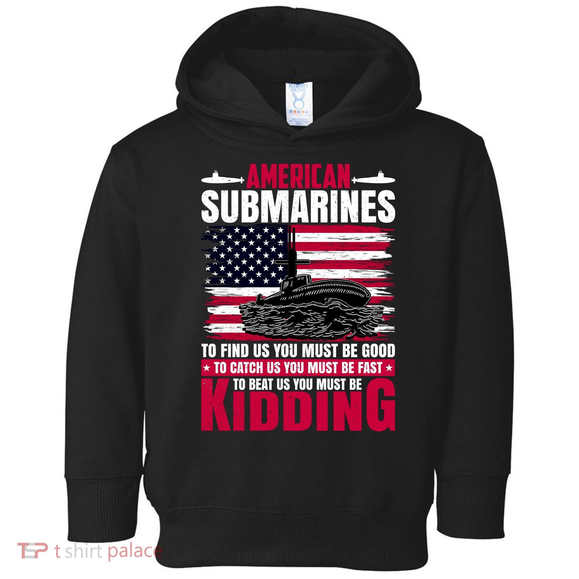 American Submarines Funny Must Be Good Fast Kidding Toddler Hoodie