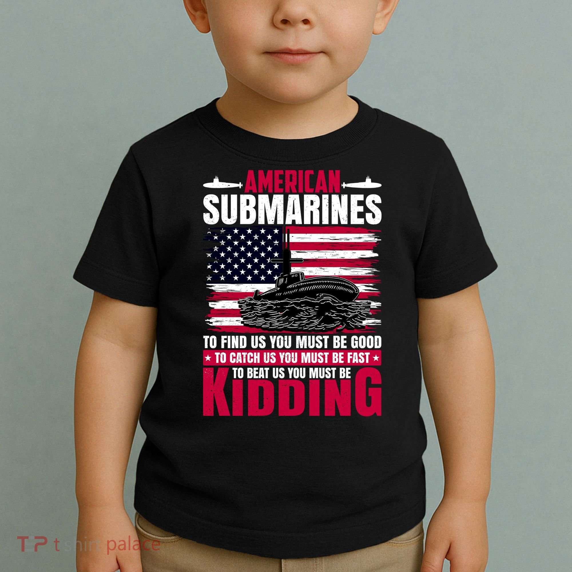 American Submarines Funny Must Be Good Fast Kidding Toddler T-Shirt