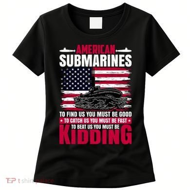 American Submarines Funny Must Be Good Fast Kidding Women's T-Shirt