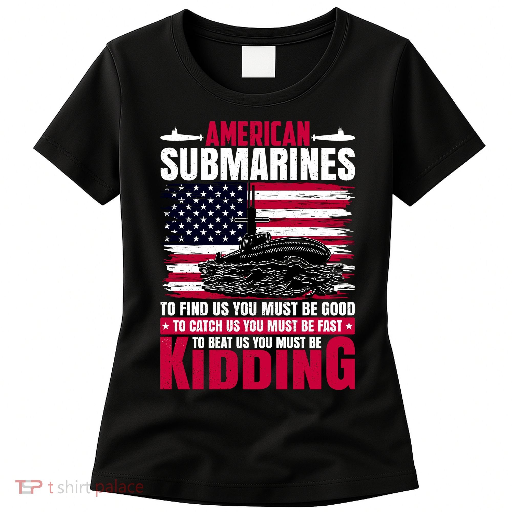 American Submarines Funny Must Be Good Fast Kidding Women's T-Shirt