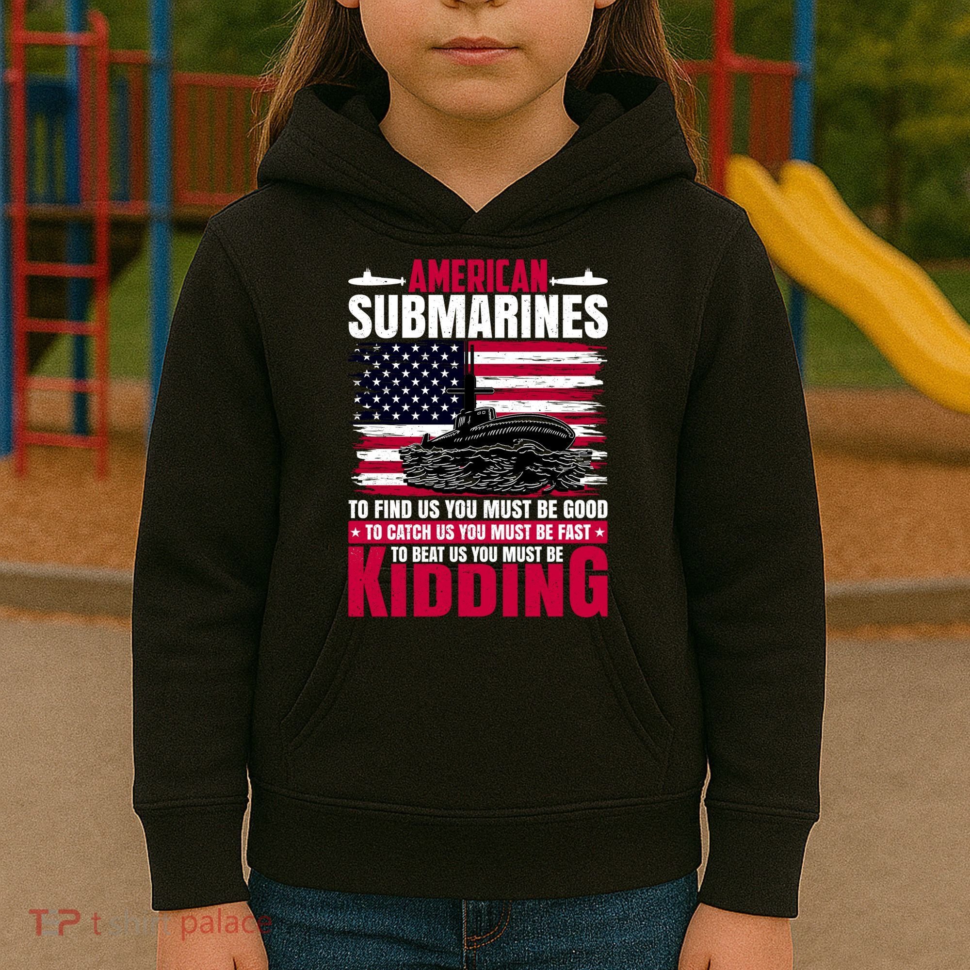 American Submarines Funny Must Be Good Fast Kidding Kids Hoodie