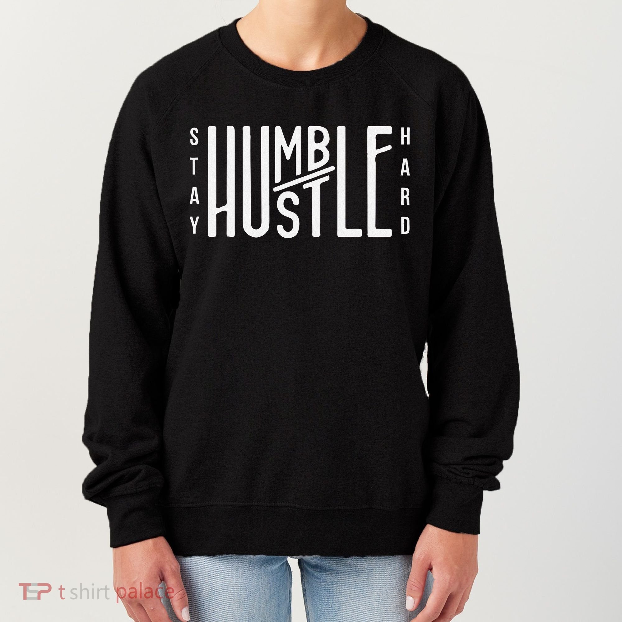 Always Stay Humble Hustle Hard Spread Kindness Inspirational Women's Sweatshirt