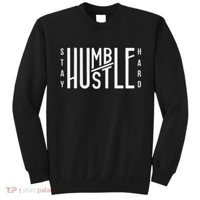 Always Stay Humble Hustle Hard Spread Kindness Inspirational Sweatshirt