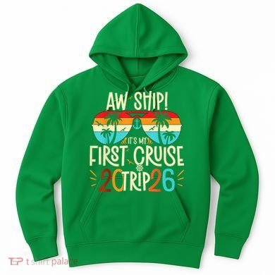 Aw Ship Its My First Cruise Trip 2026 Hoodie