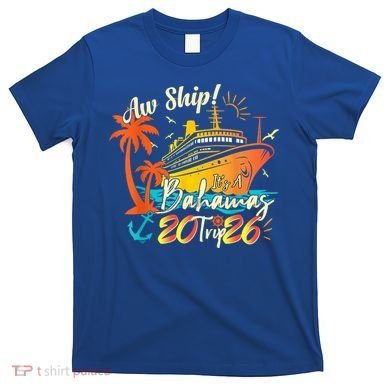 Aw Ship Its A Bahamas Trip 2026 T-Shirt