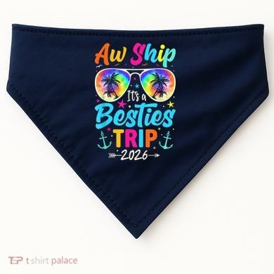 Aw Ship Its A Besties Trip 2026 USA-Made Doggie Bandana