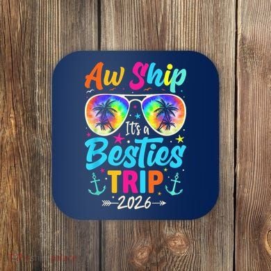 Aw Ship Its A Besties Trip 2026 Coaster