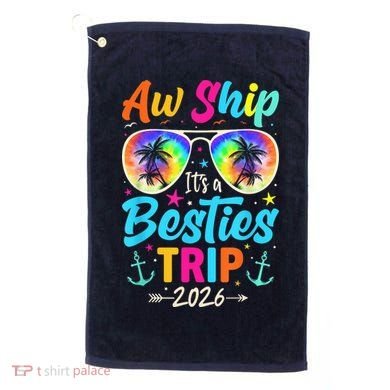 Aw Ship Its A Besties Trip 2026 Golf Towel
