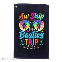Aw Ship Its A Besties Trip 2026 Golf Towel thumb 0