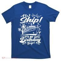 Aw Ship ItS My 30th Birthday Trip Cruise Birthday Vacation Gift T-Shirt thumb 0
