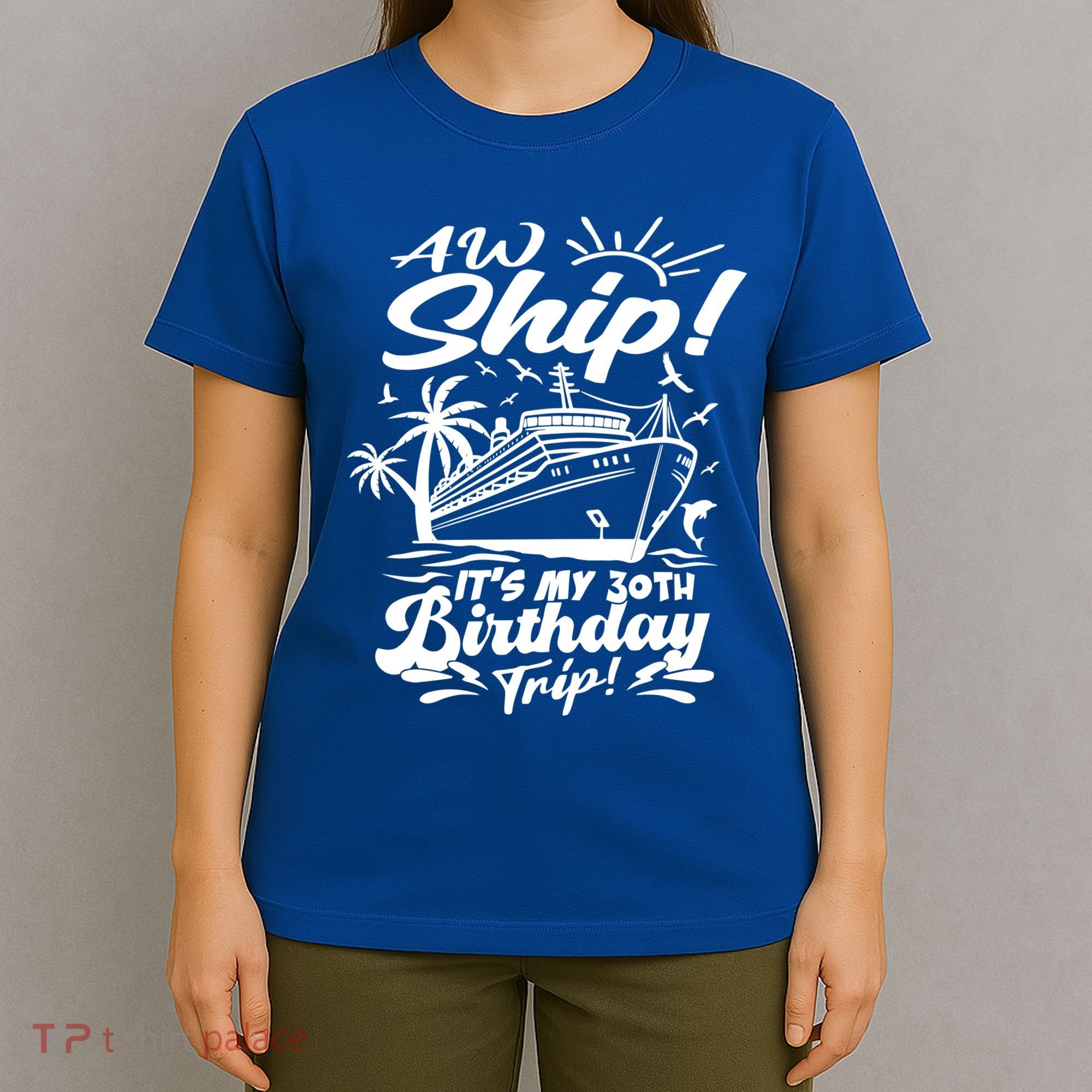 Aw Ship ItS My 30th Birthday Trip Cruise Birthday Vacation Gift T-Shirt