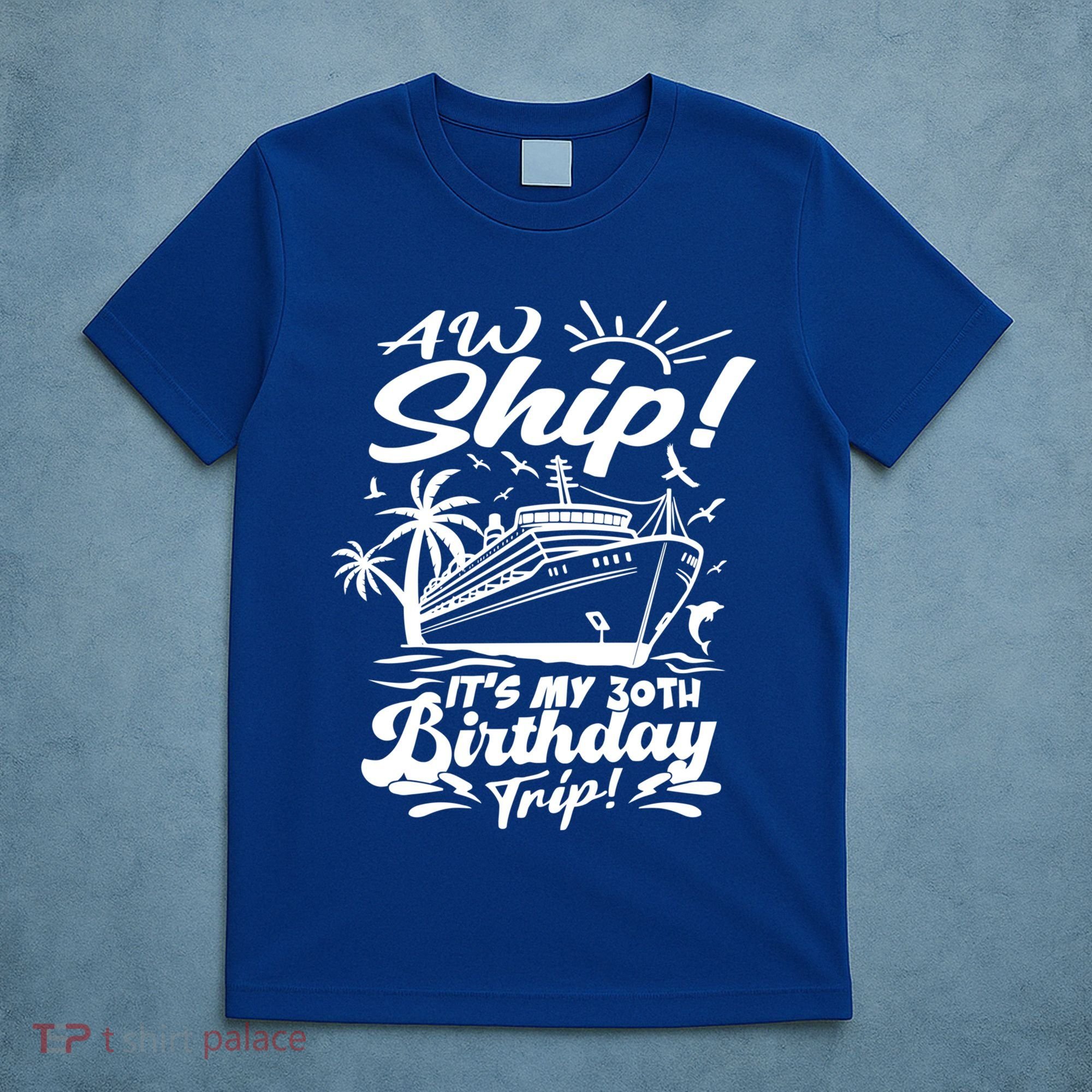 Aw Ship ItS My 30th Birthday Trip Cruise Birthday Vacation Gift T-Shirt
