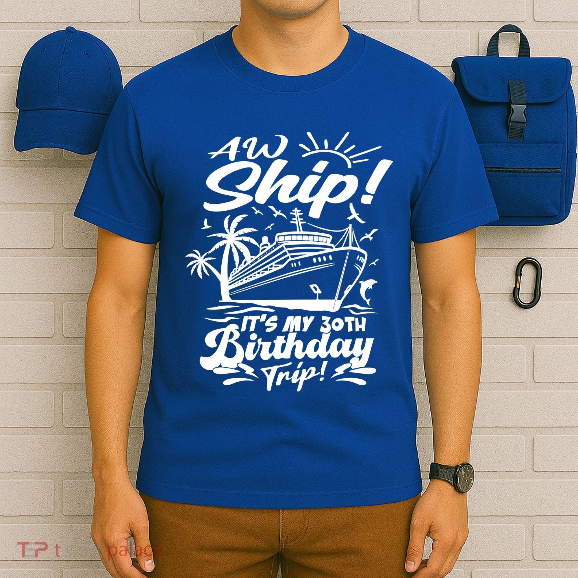 Aw Ship ItS My 30th Birthday Trip Cruise Birthday Vacation Gift T-Shirt