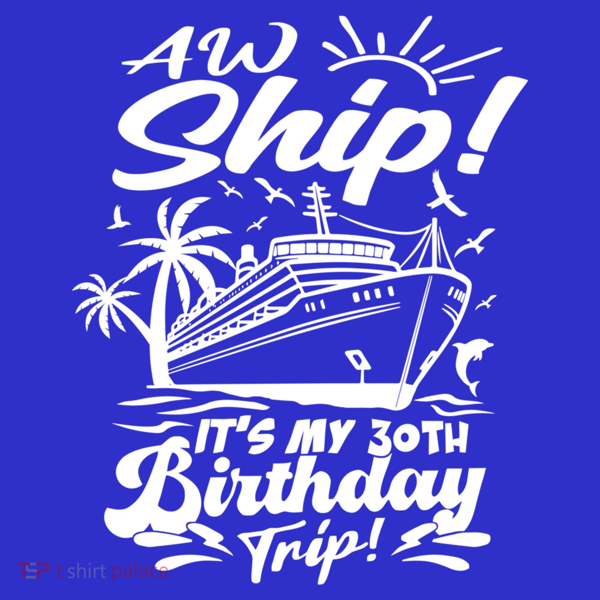 Aw Ship ItS My 30th Birthday Trip Cruise Birthday Vacation Gift Polo