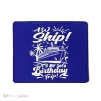 Aw Ship ItS My 30th Birthday Trip Cruise Birthday Vacation Gift Mousepad thumb 0