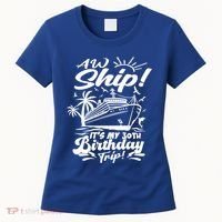 Aw Ship ItS My 30th Birthday Trip Cruise Birthday Vacation Gift Women's T-Shirt thumb 0