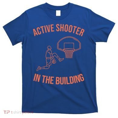 Active Shooter In The Building T-Shirt