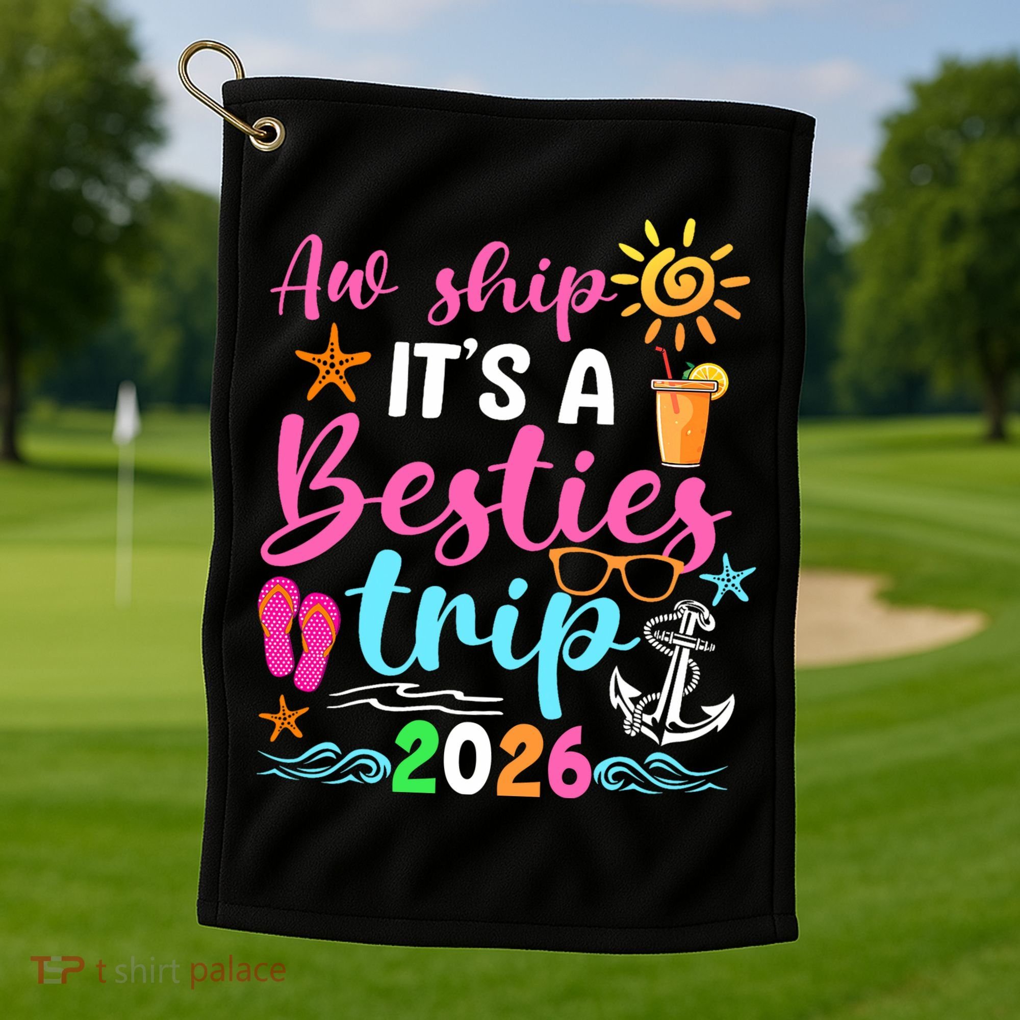 Aw Ship Its A Besties Trip 2026 Sun Golf Towel