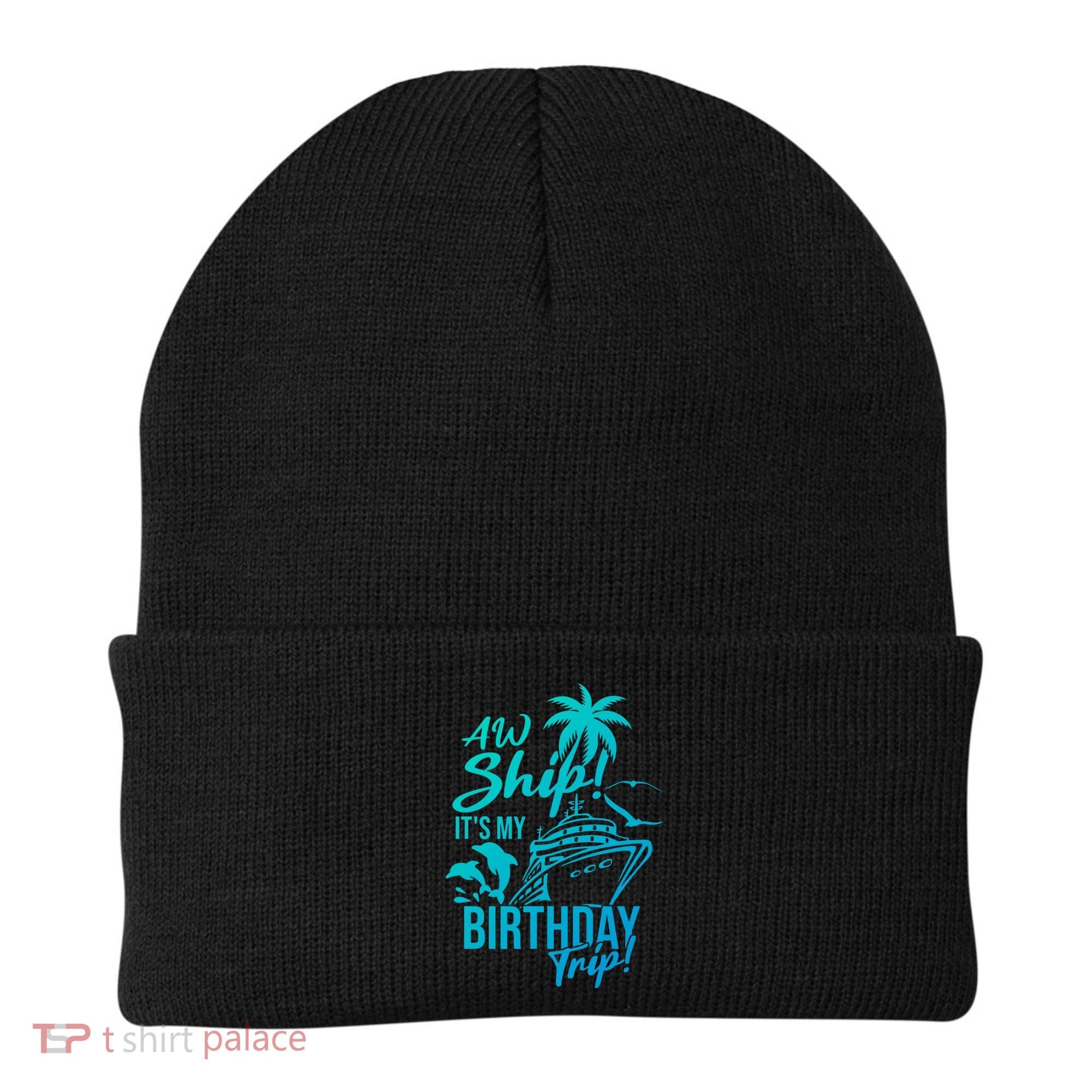 Aw Ship Its My Birthday Trip Birthday Cruise Cruise Trip Gift Beanie