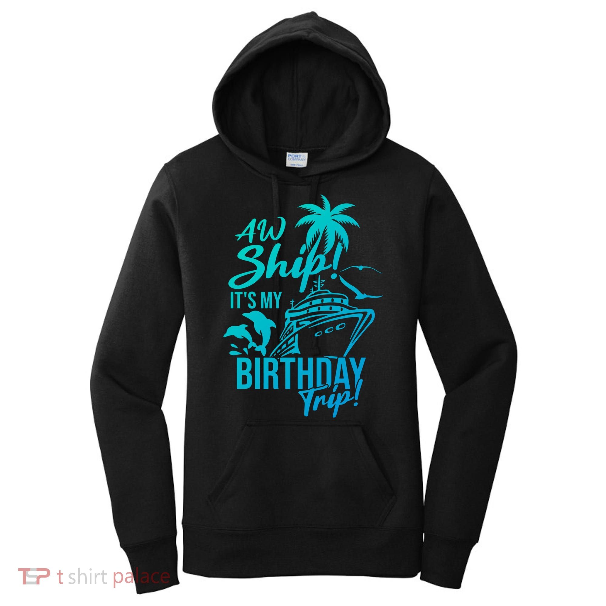Aw Ship Its My Birthday Trip Birthday Cruise Cruise Trip Gift Women's Hoodie