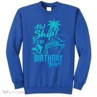 Aw Ship Its My Birthday Trip Birthday Cruise Cruise Trip Gift Sweatshirt thumb 0