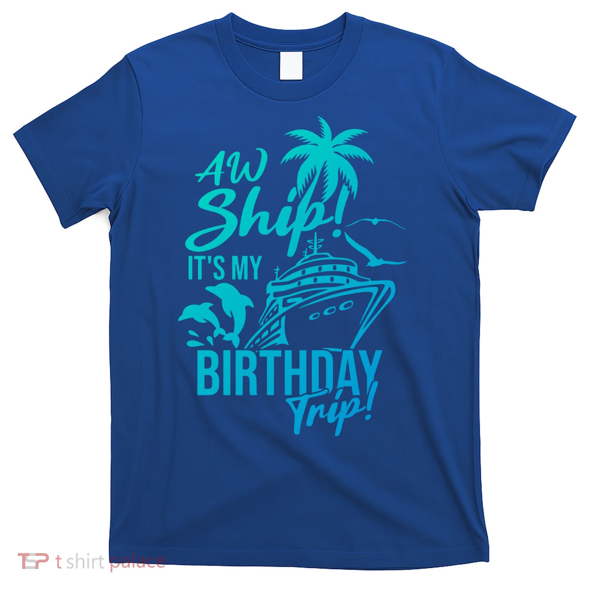 Aw Ship Its My Birthday Trip Birthday Cruise Cruise Trip Gift T-Shirt