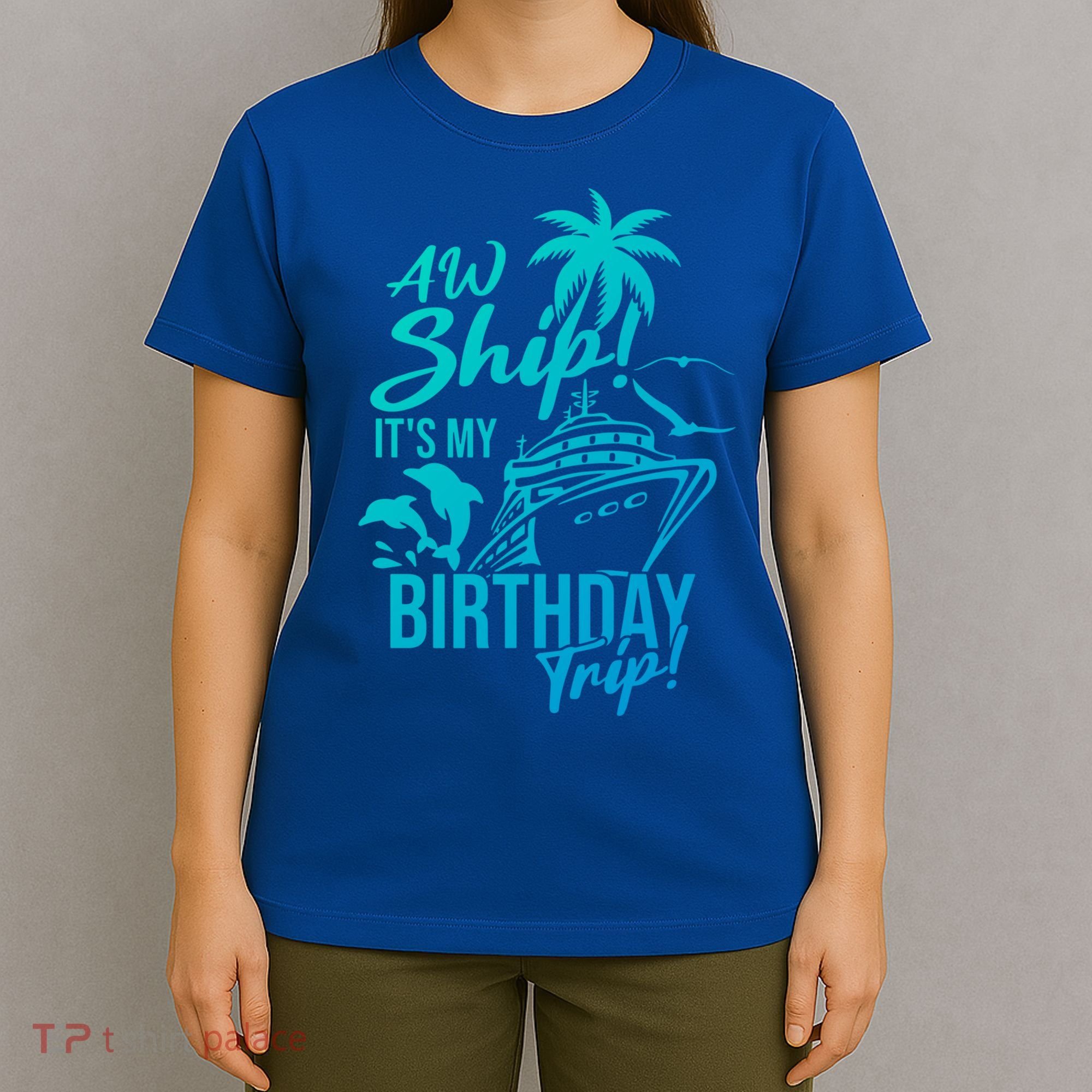 Aw Ship Its My Birthday Trip Birthday Cruise Cruise Trip Gift T-Shirt