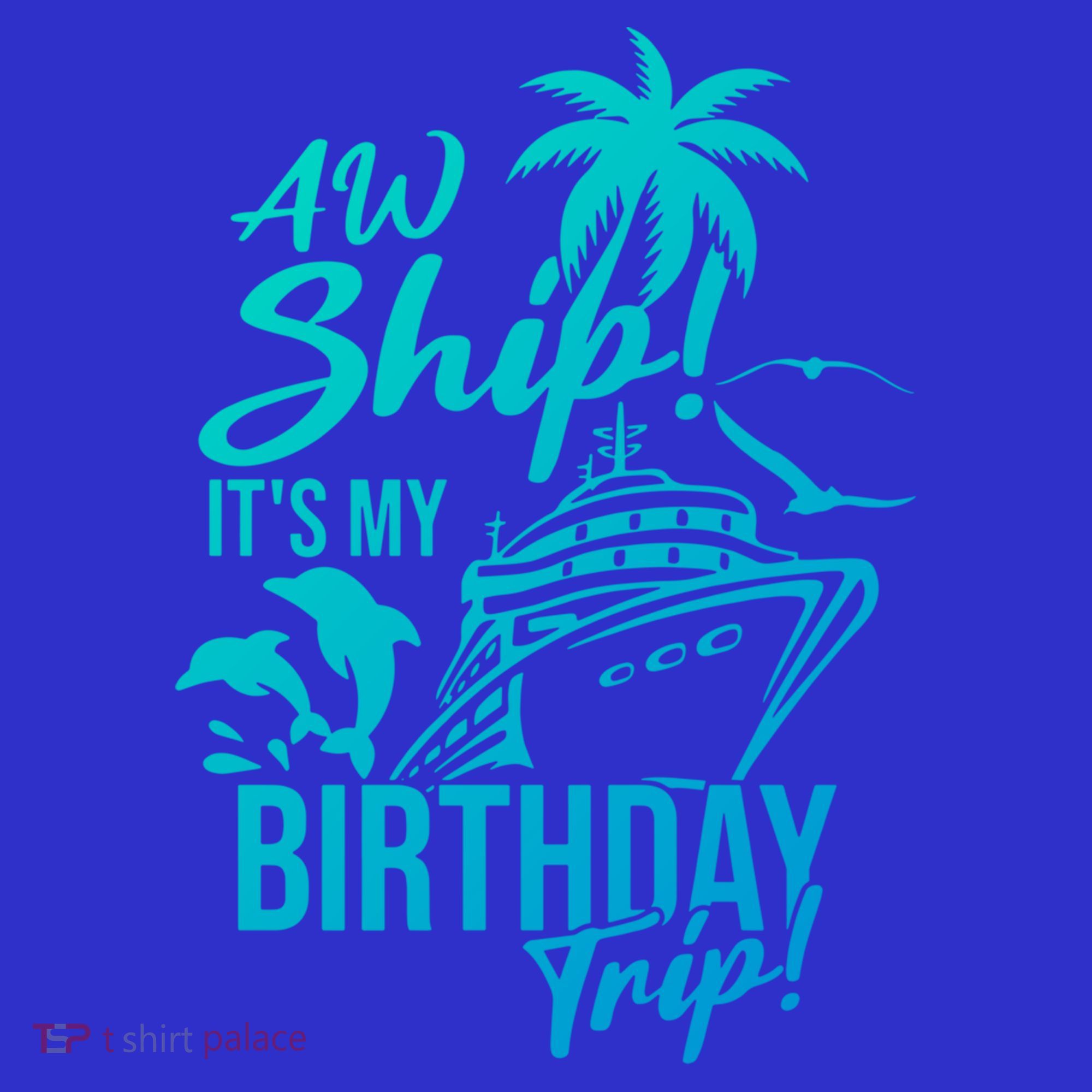 Aw Ship Its My Birthday Trip Birthday Cruise Cruise Trip Gift Mousepad