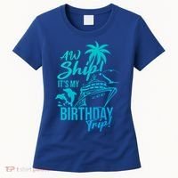 Aw Ship Its My Birthday Trip Birthday Cruise Cruise Trip Gift Women's T-Shirt thumb 0