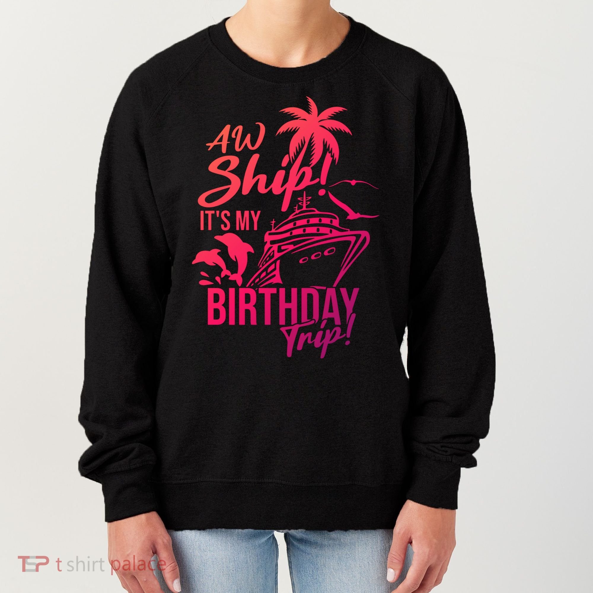 Aw Ship Its My Birthday Trip Birthday Cruise Cruise Trip Gift Women's Sweatshirt