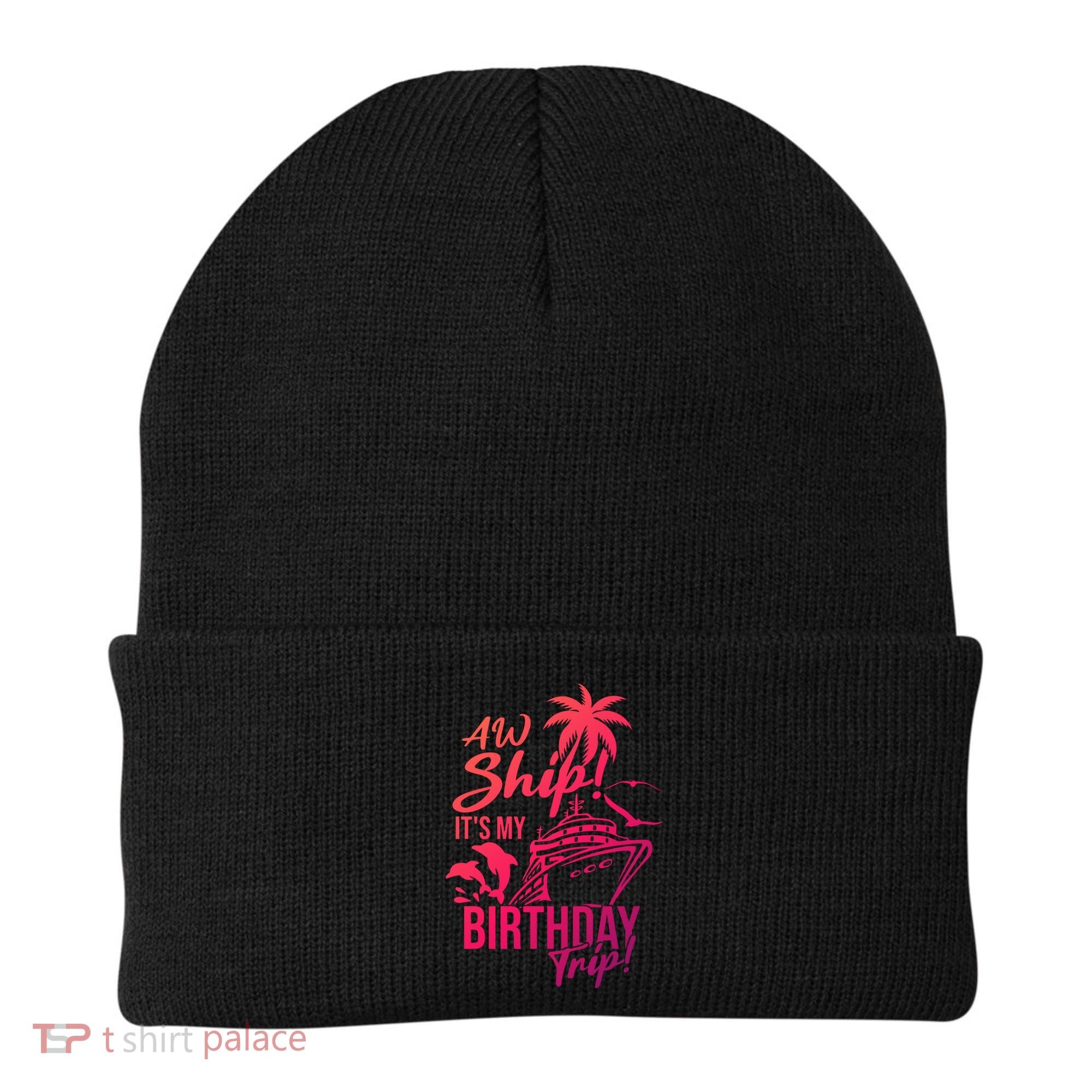 Aw Ship Its My Birthday Trip Birthday Cruise Cruise Trip Gift Beanie