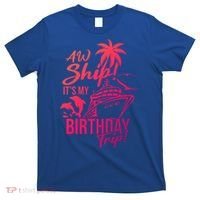 Aw Ship Its My Birthday Trip Birthday Cruise Cruise Trip Gift T-Shirt thumb 0