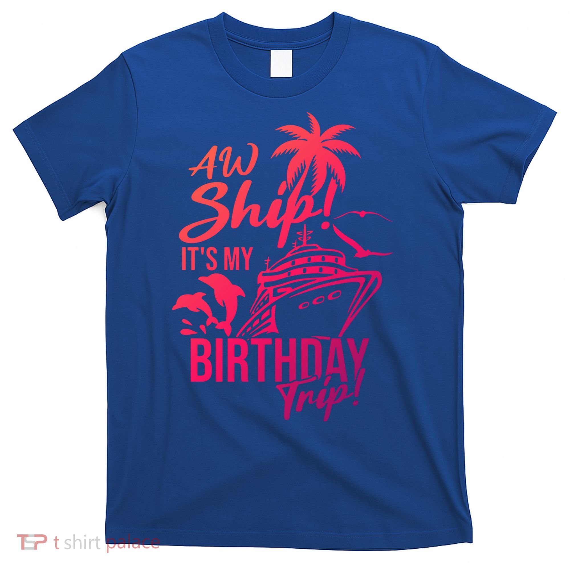 Aw Ship Its My Birthday Trip Birthday Cruise Cruise Trip Gift T-Shirt