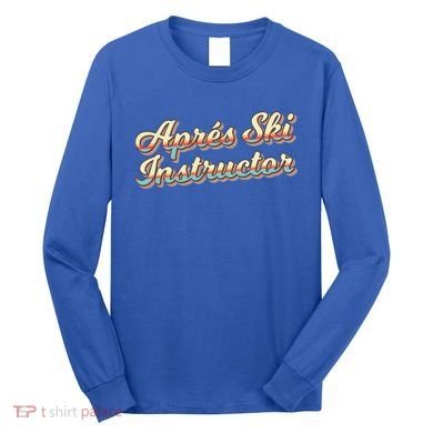 Apres Ski Instructor 70S Ski 80S Apre Funny Snowboard Gift Long Sleeve Shirt