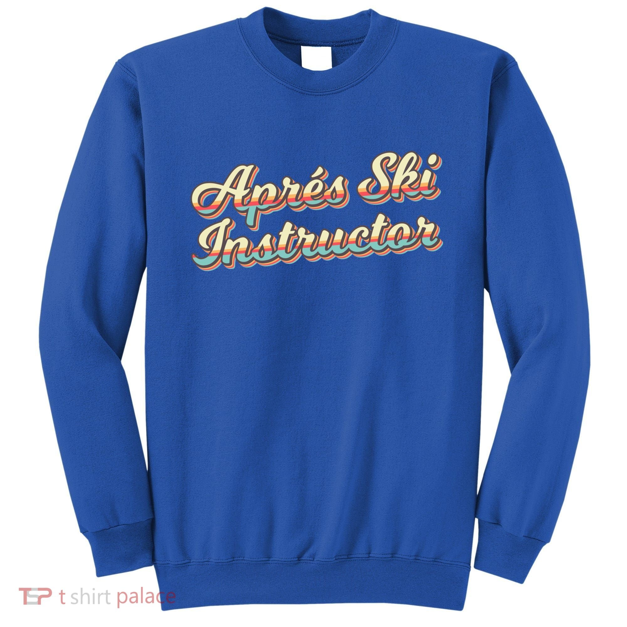 Apres Ski Instructor 70S Ski 80S Apre Funny Snowboard Gift Sweatshirt