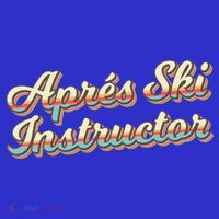 Apres Ski Instructor 70S Ski 80S Apre Funny Snowboard Gift T-Shirt thumb 7