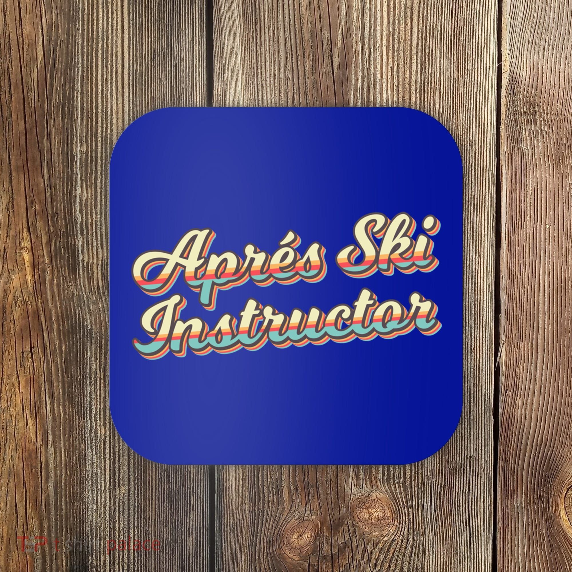 Apres Ski Instructor 70S Ski 80S Apre Funny Snowboard Gift Coaster