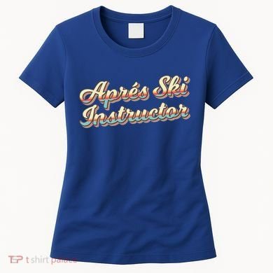 Apres Ski Instructor 70S Ski 80S Apre Funny Snowboard Gift Women's T-Shirt
