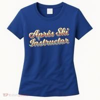 Apres Ski Instructor 70S Ski 80S Apre Funny Snowboard Gift Women's T-Shirt thumb 0