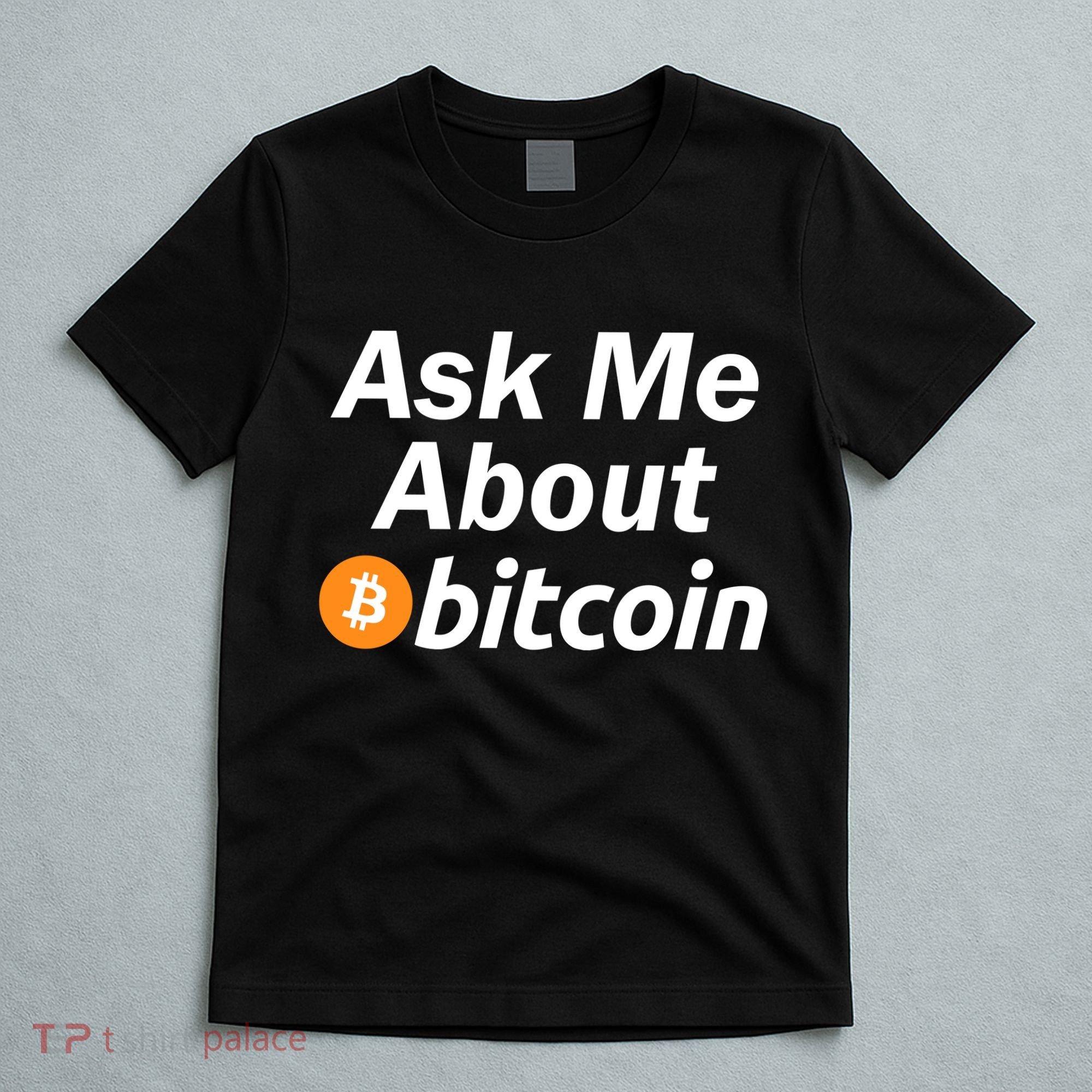 Ask Me About Bitcoin Cryptocurrency Logo T-Shirt