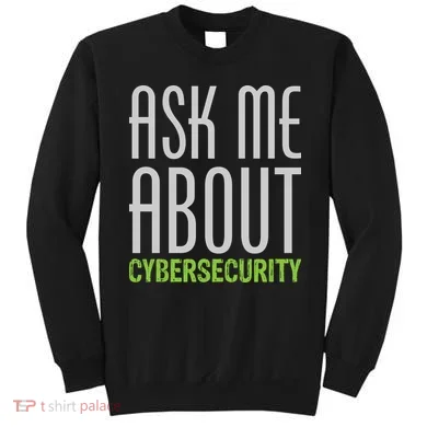 Ask Me About Cybersecurity Sweatshirt
