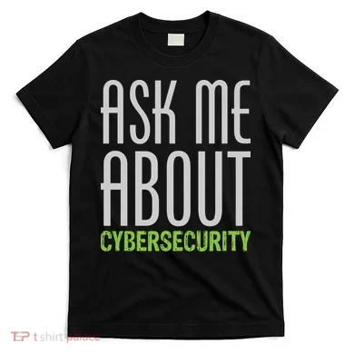 Ask Me About Cybersecurity T-Shirt