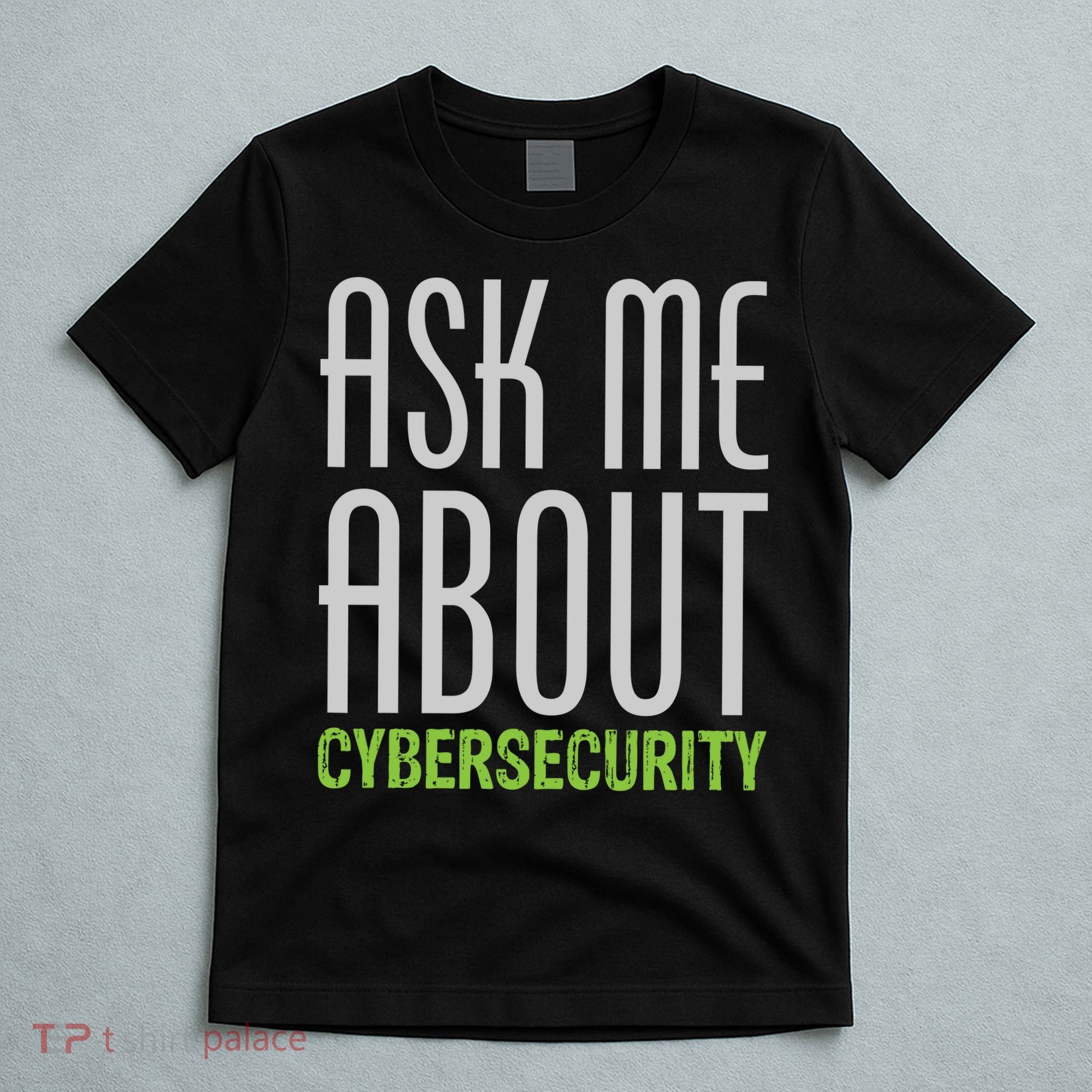 Ask Me About Cybersecurity T-Shirt