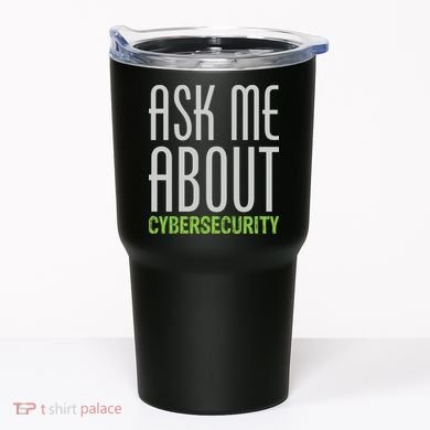 Ask Me About Cybersecurity Tumbler