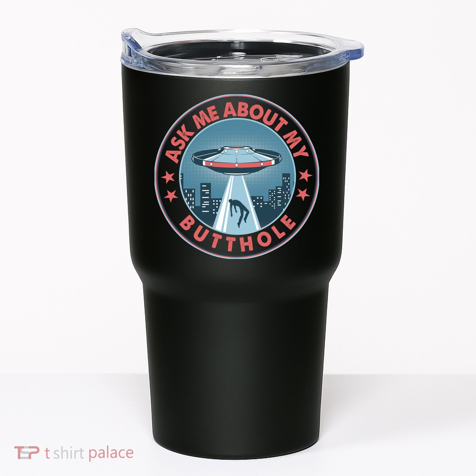 Ask Me About My Butthole Alien Abduction Tumbler