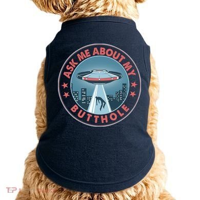 Ask Me About My Butthole Alien Abduction Doggie Tank