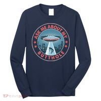 Ask Me About My Butthole Alien Abduction Long Sleeve Shirt thumb 0